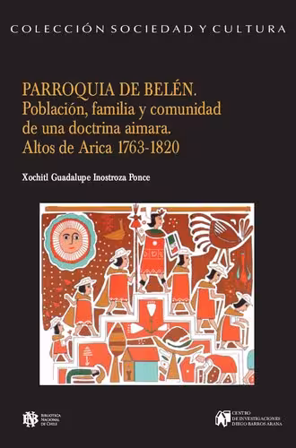 خرید و دانلود نسخه کامل کتاب Parroquia de Belén. Población, familia y comunidad de una doctrina aimara. Altos de Arica 1763-1820