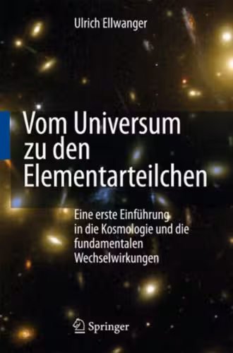 خرید و دانلود نسخه کامل کتاب Vom Universum zu den Elementarteilchen: Eine erste Einführung in die Kosmologie und die fundamentalen Wechselwirkungen