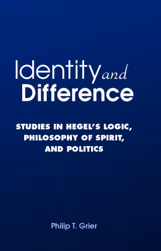 خرید و دانلود نسخه کامل کتاب Identity and Difference: Studies in Hegel&#039;s Logic, Philosophy of Spirit, and Politics