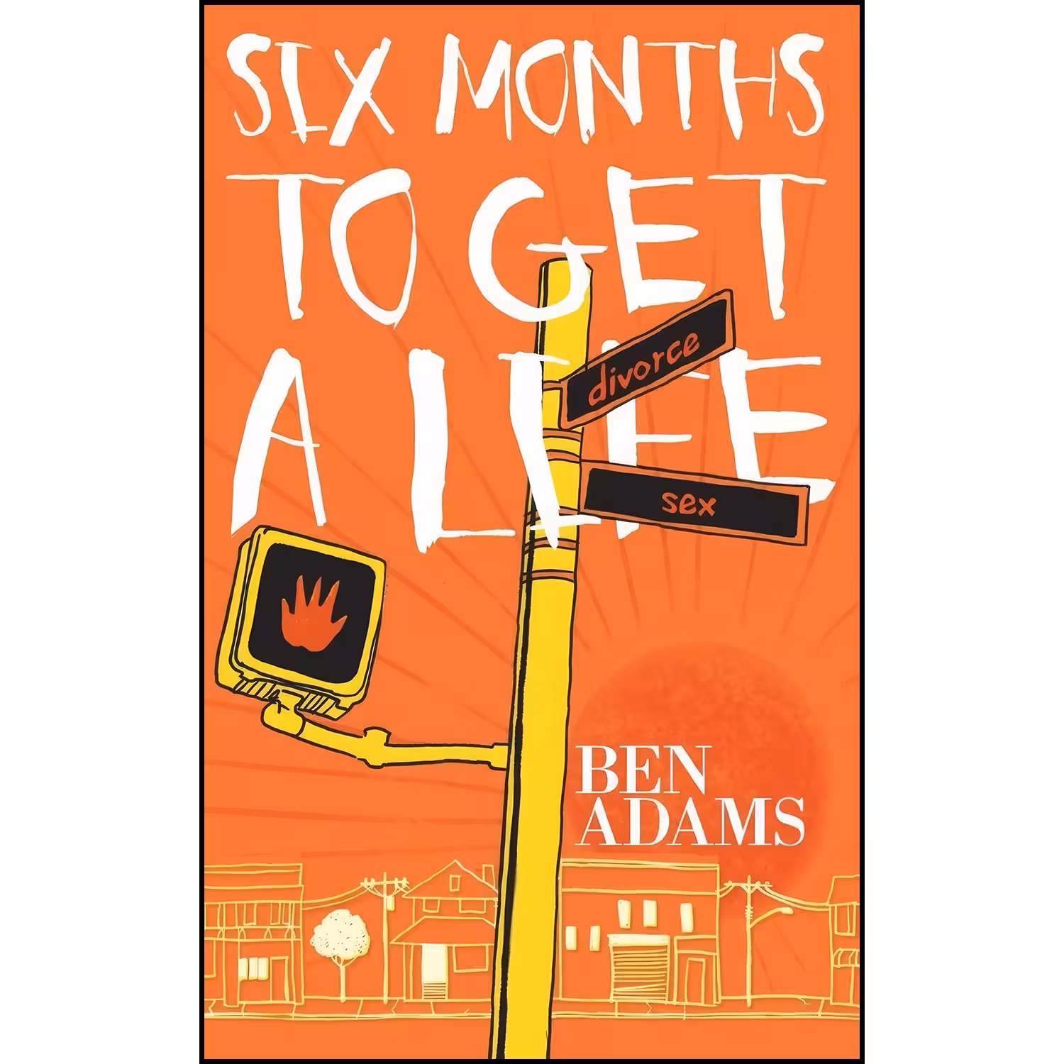 کتاب زبان اصلی Six Months to Get a Life اثر Ben Adams