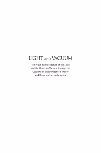 خرید و دانلود نسخه کامل کتاب LIGHT AND VACUUM The Wave–Particle Nature of the Light and the Quantum Vacuum through the Coupling of Electromagnetic Theory and Quantum Electrodynamics