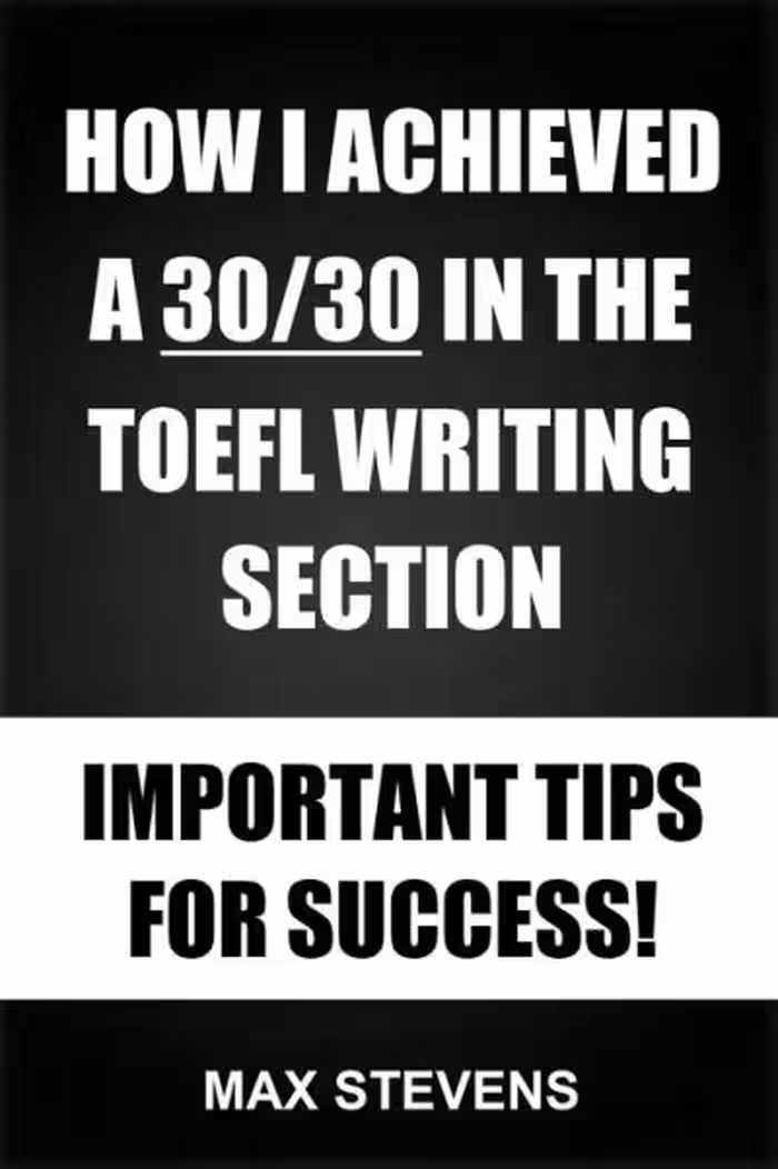 دانلود کتاب How I Achieved A 30/30 In The TOEFL Writing Section: Important Tips For Success!