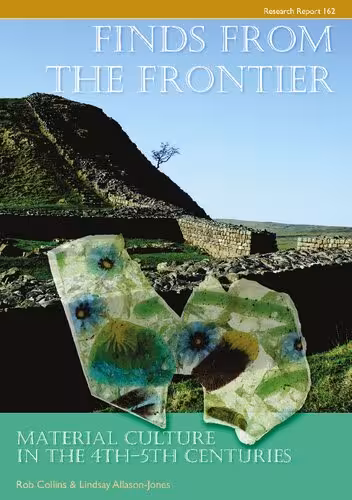 خرید و دانلود نسخه کامل کتاب Finds from the Frontier: Material Culture in the 4th-5th Centuries