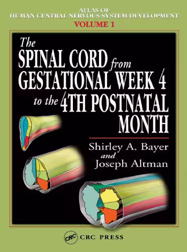 خرید و دانلود نسخه کامل کتاب The Spinal Cord from Gestational Week 4 to the 4th Postnatal Month (Atlas of Human Central Nervous System Development)