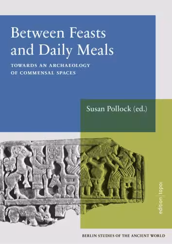 خرید و دانلود نسخه کامل کتاب Between Feasts and Daily Meals Towards an Archaeology of Commensal Spaces