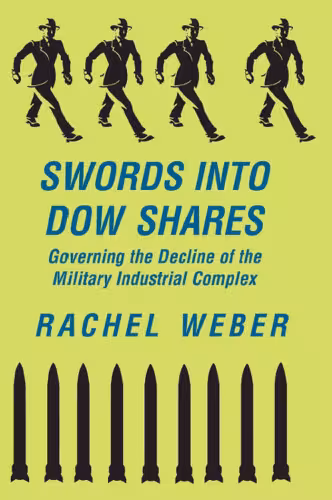 خرید و دانلود نسخه کامل کتاب Swords into Dow Shares: Governing the Decline of the Military-Industrial Complex