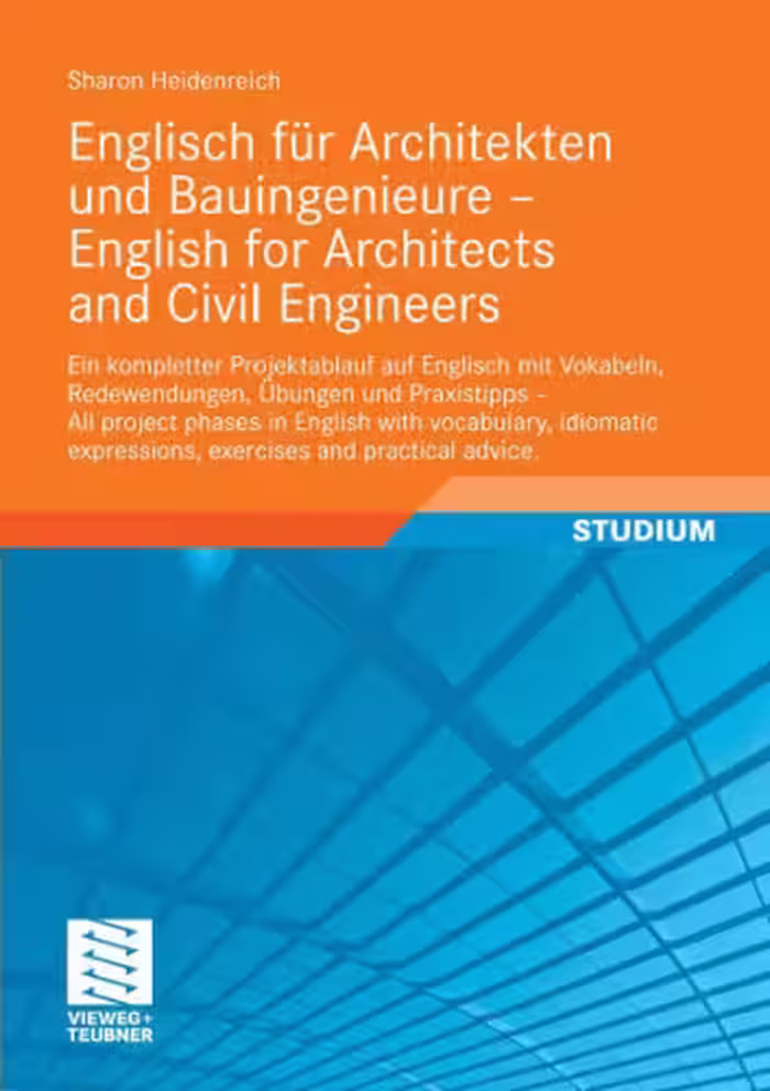 خرید و دانلود نسخه کامل کتاب Englisch für Architekten und Bauingenieure - English for Architects and Civil Engineers: Ein kompletter Projektablauf auf Englisch mit Vokabeln, Redewendungen, ... expressions, exercises and practical advice