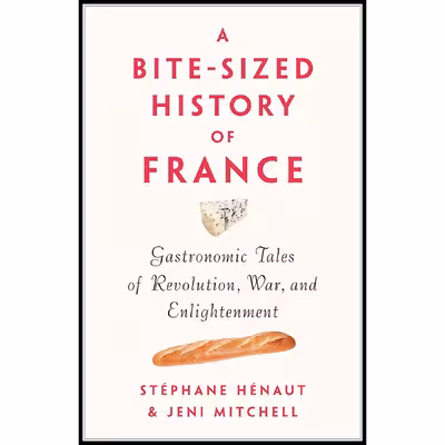 کتاب A Bite-Sized History of France اثر جمعی از نویسندگان  انتشارات The New Press