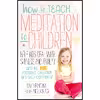 کتاب How to Teach Meditation to Children اثر جمعی از نویسندگان انتشارات Watkins Publishing