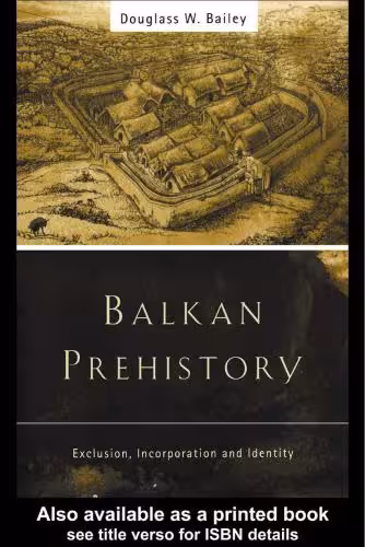 خرید و دانلود نسخه کامل کتاب Balkan Prehistory: Exclusion, incorporation and identity