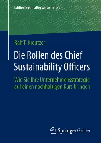 خرید و دانلود نسخه کامل کتاب Die Rollen des Chief Sustainability Officers: Wie Sie Ihre Unternehmensstrategie auf einen nachhaltigen Kurs bringen