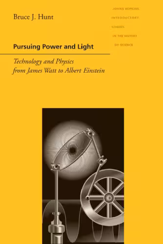 خرید و دانلود نسخه کامل کتاب Pursuing Power and Light: Technology and Physics from James Watt to Albert Einstein (Johns Hopkins Introductory Studies in the History of Science)
