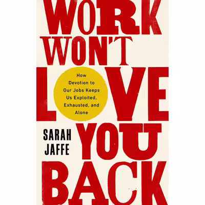 کتاب Work Won't Love You Back اثر Sarah Jaffe انتشارات Bold Type Books