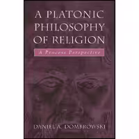کتاب زبان اصلی A Platonic Philosophy of Religion اثر Daniel A Dombrowski