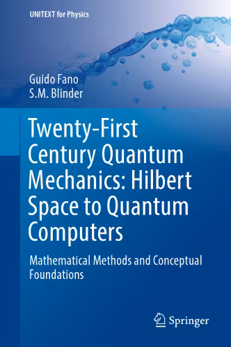خرید و دانلود نسخه کامل کتاب Twenty-First Century Quantum Mechanics: Hilbert Space to Quantum Computers: Mathematical Methods and Conceptual Foundations