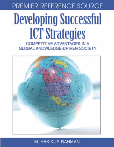 خرید و دانلود نسخه کامل کتاب Developing Successful ICT Strategies: Competitive Advantages in a Global Knowledge-driven Society (Premier Reference Source)