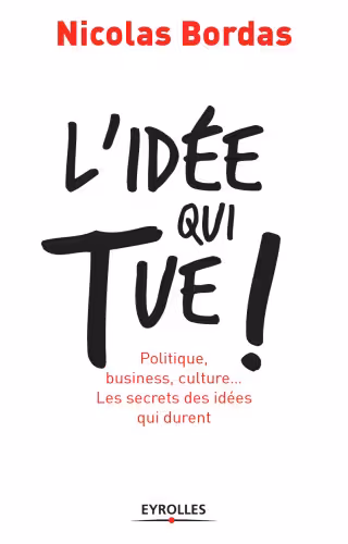 خرید و دانلود نسخه کامل کتاب L'idée qui tue ! : Politique, business, culture... Les secrets des idées qui durent