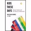 کتاب Kids These Days اثر Malcolm Harris انتشارات Back Bay Books