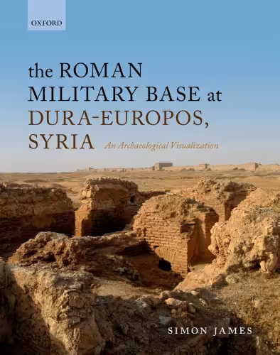 خرید و دانلود نسخه کامل کتاب The Roman Military Base at Dura-Europos, Syria: An Archaeological Visualization