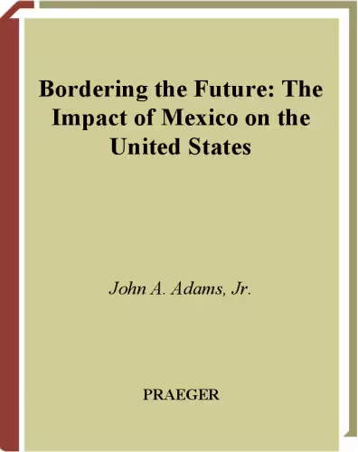خرید و دانلود نسخه کامل کتاب Bordering the Future: The Impact of Mexico on the United States
