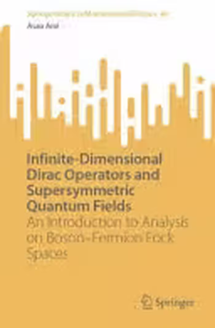 خرید و دانلود نسخه کامل کتاب Infinite-Dimensional Dirac Operators and Supersymmetric Quantum Fields: An Introduction to Analysis on Boson–Fermion Fock Spaces