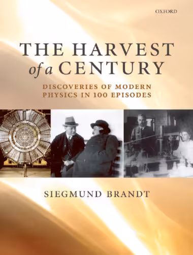 خرید و دانلود نسخه کامل کتاب The Harvest of a Century: Discoveries in Modern Physics in 100 Episodes