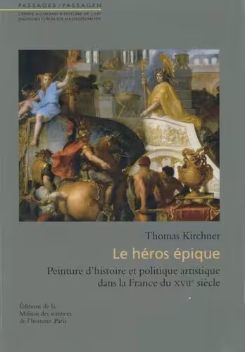 خرید و دانلود نسخه کامل کتاب Le héros épique : Peinture d'histoire et politique artistique dans la France du XVIIe siècle