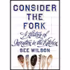 کتاب Consider the Fork اثر Bee Wilson انتشارات Particular Books