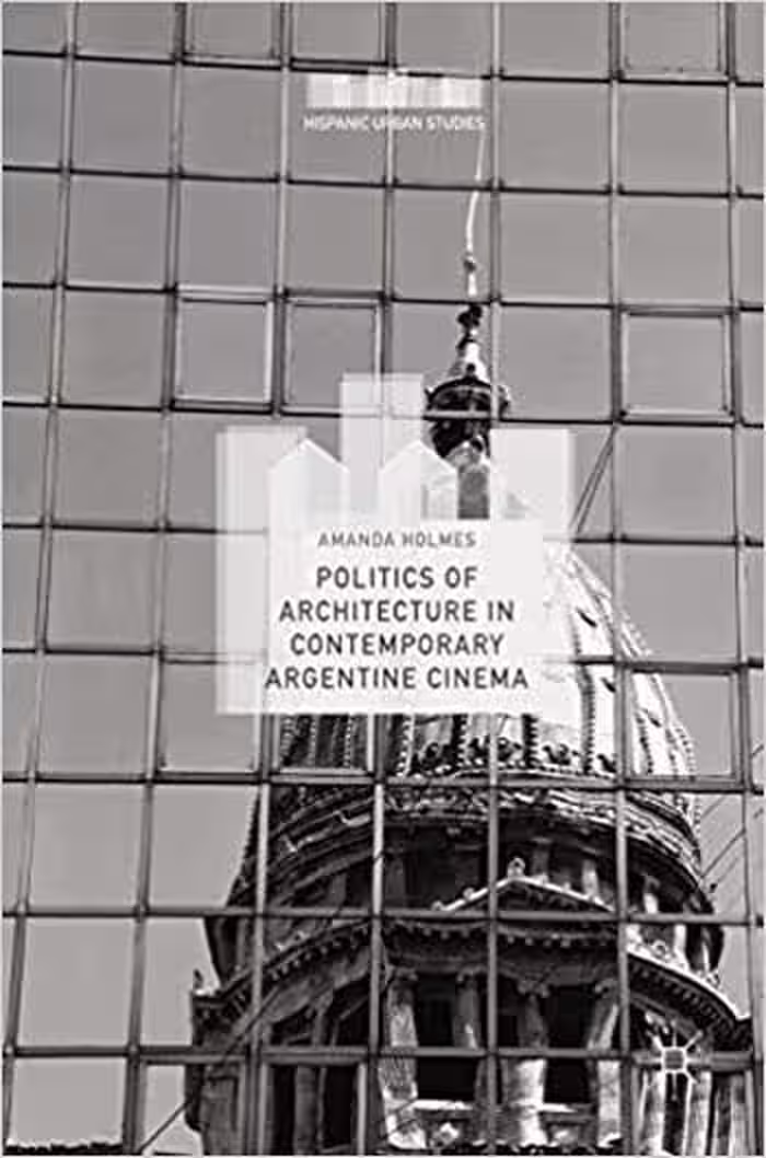 󾕇 دانلود کتاب Politics Of Architecture In Contemporary Argentine Cinema, 2017 - دانلود کتاب های دانشگاهی