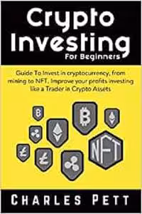 خرید و دانلود نسخه کامل کتاب Crypto Investing for Beginners: Guide To Invest in Cryptocurrency, from mining to NFT Improve your Profits investing like a Trader in Crypto Assets - Pdf