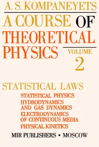 خرید و دانلود نسخه کامل کتاب A Course of Theoretical Physics, Volume 2: Statistical Laws - Statistical Physics, Hydrodynamics and Gas Dynamics, Electrodynamics of Continuous Media, Physical Kinetics