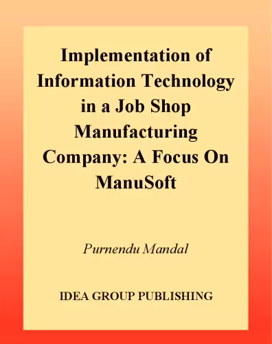 خرید و دانلود نسخه کامل کتاب Implementation of Information Technology in a Job Shop Manufacturing Company: A Focus on Manusoft
