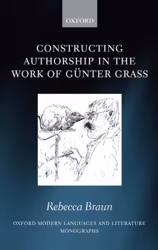 خرید و دانلود نسخه کامل کتاب Constructing Authorship in the Work of Gunter Grass (Oxford Modern Languages and Literature Monographs)