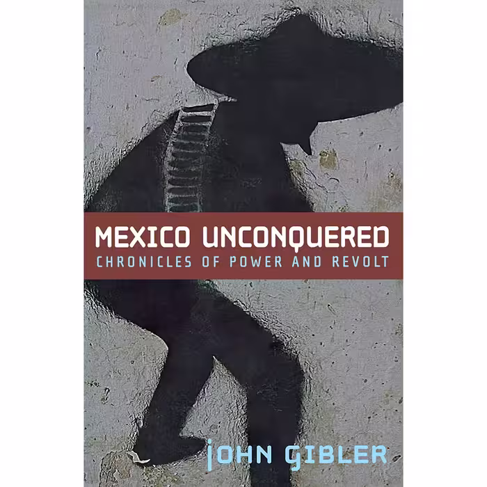 کتاب زبان اصلی Mexico Unconquered اثر John Gibler