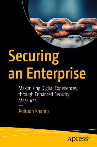 خرید و دانلود نسخه کامل کتاب Securing an Enterprise : Maximizing Digital Experiences through Enhanced Security Measures