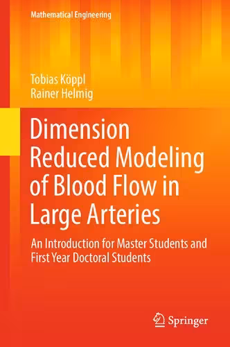 خرید و دانلود نسخه کامل کتاب Dimension Reduced Modeling of Blood Flow in Large Arteries: An Introduction for Master Students and First Year Doctoral Students