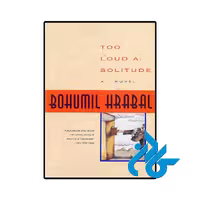 کتاب Too Loud a Solitude ( رمان تنهایی خیلی بلند)
