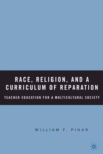 خرید و دانلود نسخه کامل کتاب Race, Religion, and a Curriculum of Reparation: Teacher Education for a Multicultural Society