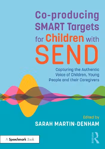 خرید و دانلود نسخه کامل کتاب Coproducing SMART Targets for Children with SEND: Capturing the Authentic Voice of Children, Young People and their Caregivers