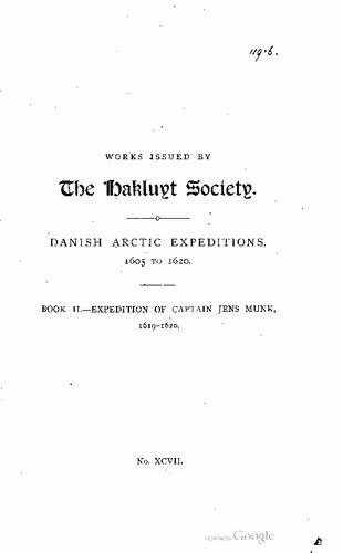 خرید و دانلود نسخه کامل کتاب Danish Arctic Expeditions 1605-1620 / The Expedition of Captain Jens Munk to Hudson’s Bay in Search of a North-West Passage in 1619-20