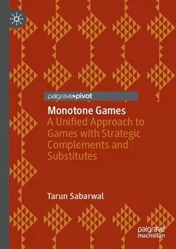 خرید و دانلود نسخه کامل کتاب Monotone Games: A Unified Approach to Games with Strategic Complements and Substitutes