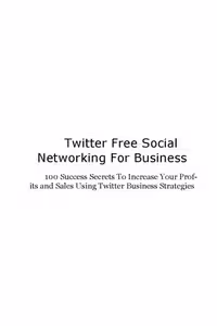 خرید و دانلود نسخه کامل کتاب Twitter: Free Social Networking For Business - 100 Success Secrets To Increase Your Profits and Sales Using Twitter Business Strategies