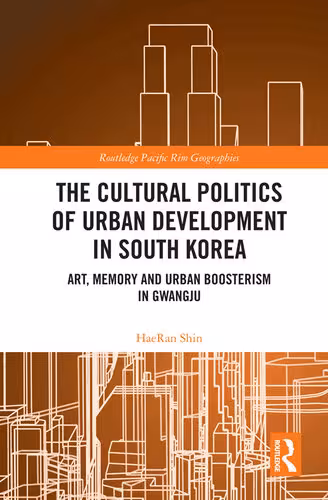 خرید و دانلود نسخه کامل کتاب The Cultural Politics of Urban Development in South Korea: Art, Memory and Urban Boosterism in Gwangju