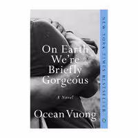 On Earth We’re Briefly Gorgeous – Ocean Vuong