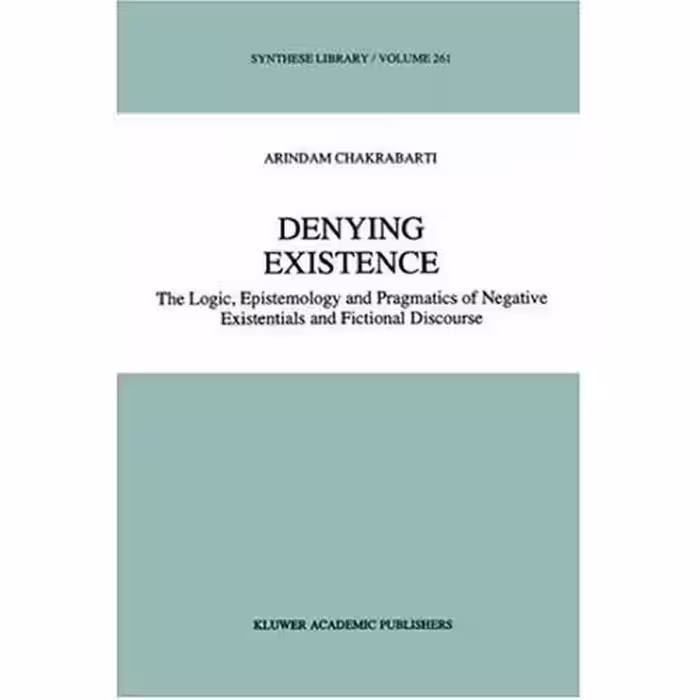 خرید و دانلود نسخه کامل کتاب Denying Existence: The Logic, Epistemology and Pragmatics of Negative Existentials and Fictional Discourse