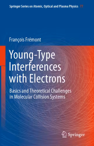 خرید و دانلود نسخه کامل کتاب Young-Type Interferences with Electrons: Basics and Theoretical Challenges in Molecular Collision Systems