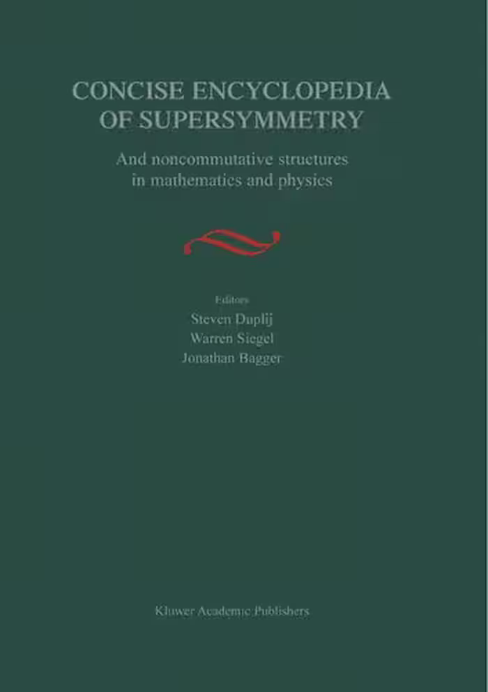 خرید و دانلود نسخه کامل کتاب Concise Encyclopedia of Supersymmetry: And Noncommutative Structures in Mathematics and Physics