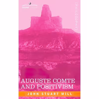 کتاب Auguste Comte and Positivism اثر John Stuart Mill انتشارات Cosimo Classics