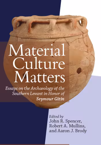 خرید و دانلود نسخه کامل کتاب Material Culture Matters: Essays on the Archaeology of the Southern Levant in Honor of Seymour Gitin