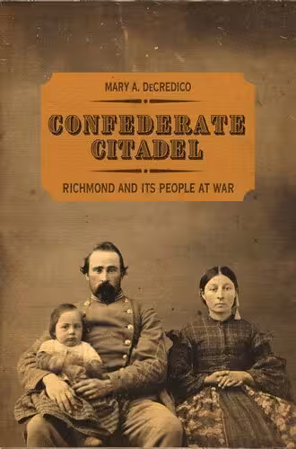 خرید و دانلود نسخه کامل کتاب Confederate Citadel: Richmond and Its People at War